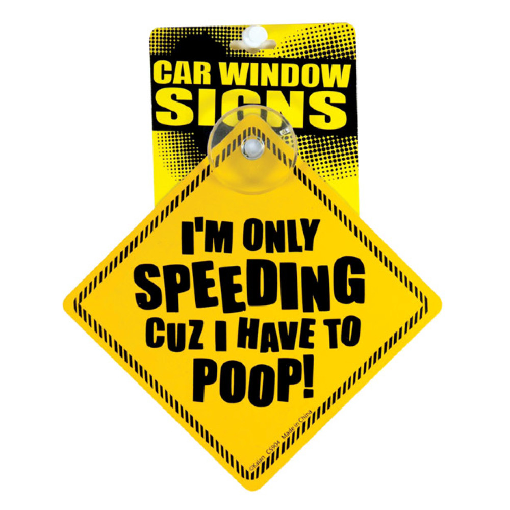 I'm Only Speeding Cuz I Have to Poop Car Window Signs